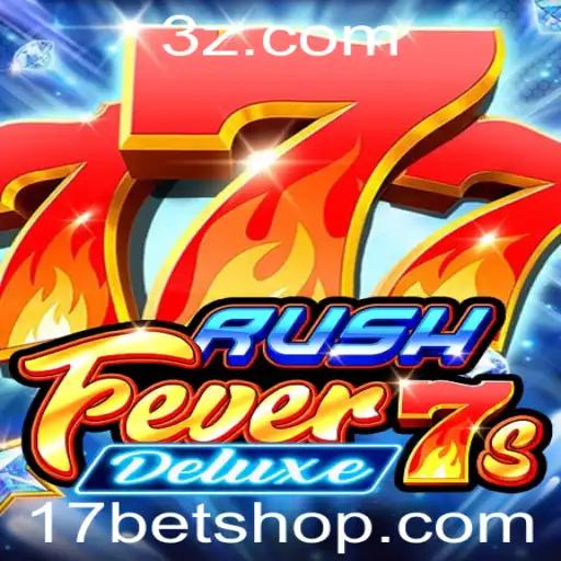 17bet shop | RushFever7sDeluxe: Explore a Emoção e as Regras Atualizadas